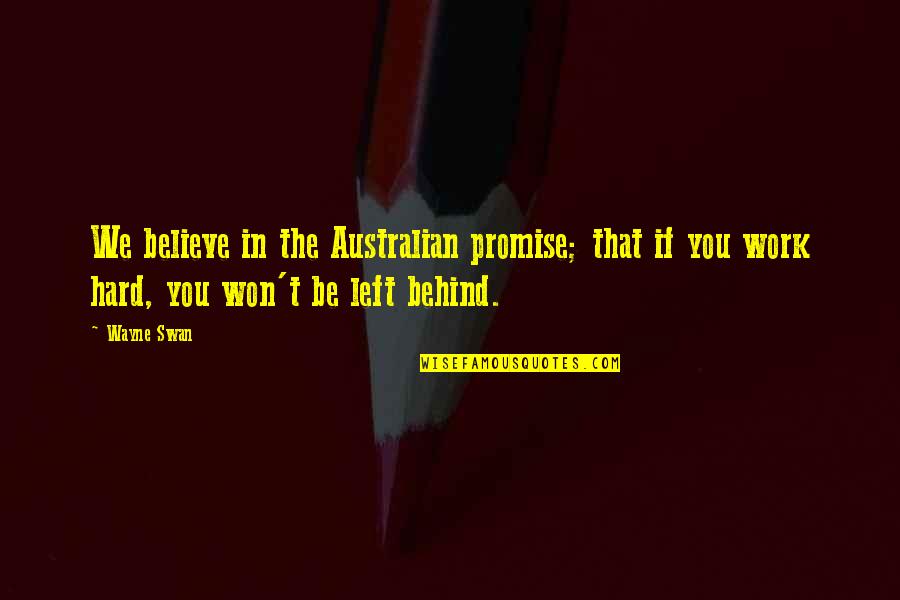 Hard Won Quotes By Wayne Swan: We believe in the Australian promise; that if