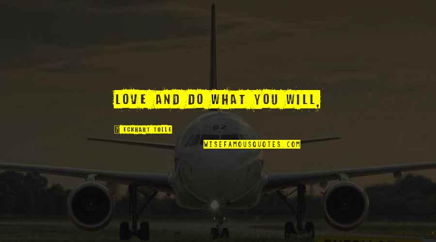 Hard Wording Quotes By Eckhart Tolle: Love and do what you will,