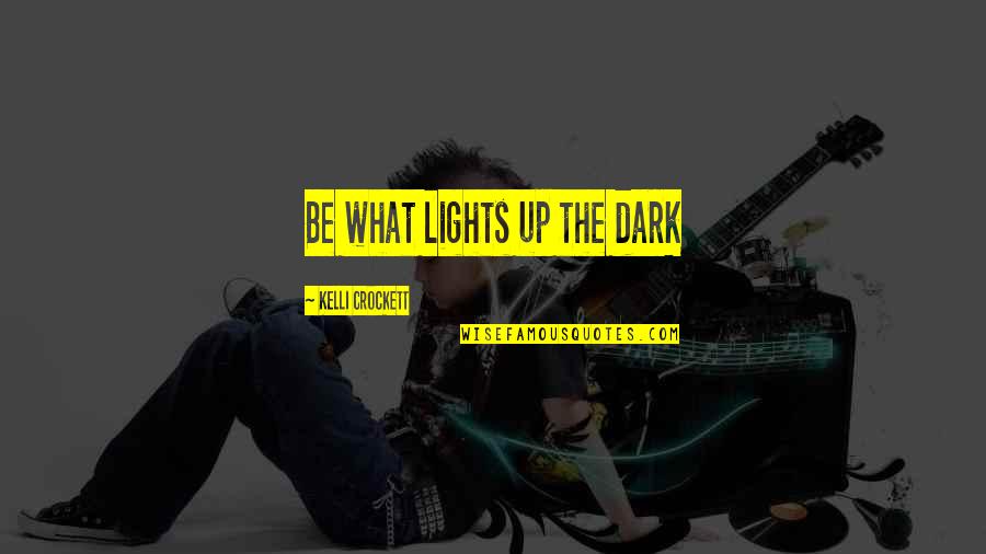 Hard Words To Say Quotes By Kelli Crockett: Be what lights up the dark