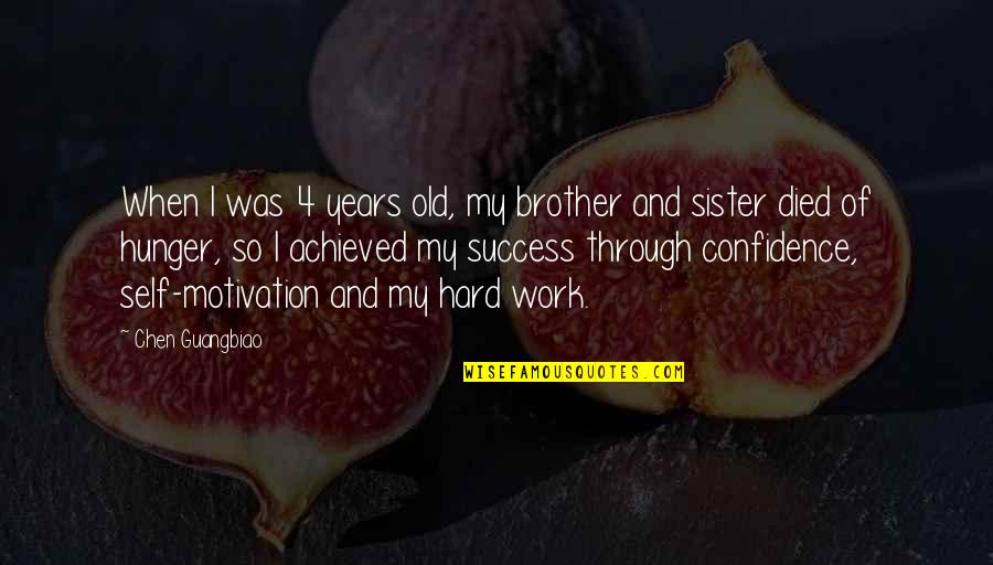 Hard Work And Confidence Quotes By Chen Guangbiao: When I was 4 years old, my brother