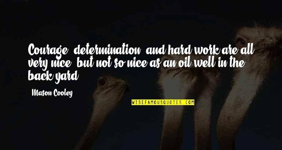 Hard Work And Determination Quotes By Mason Cooley: Courage, determination, and hard work are all very
