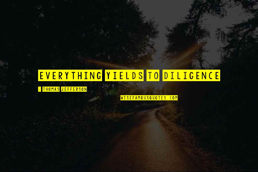 Hard Work And Diligence Quotes By Thomas Jefferson: Everything yields to diligence