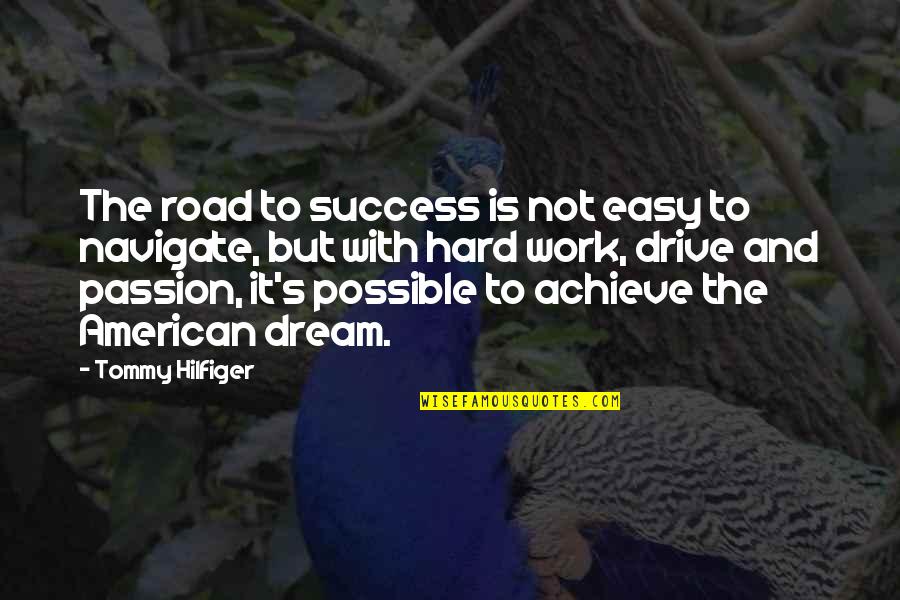 Hard Work And Drive Quotes By Tommy Hilfiger: The road to success is not easy to