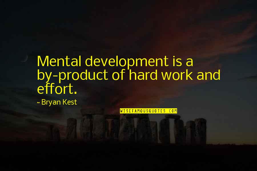 Hard Work And Effort Quotes By Bryan Kest: Mental development is a by-product of hard work