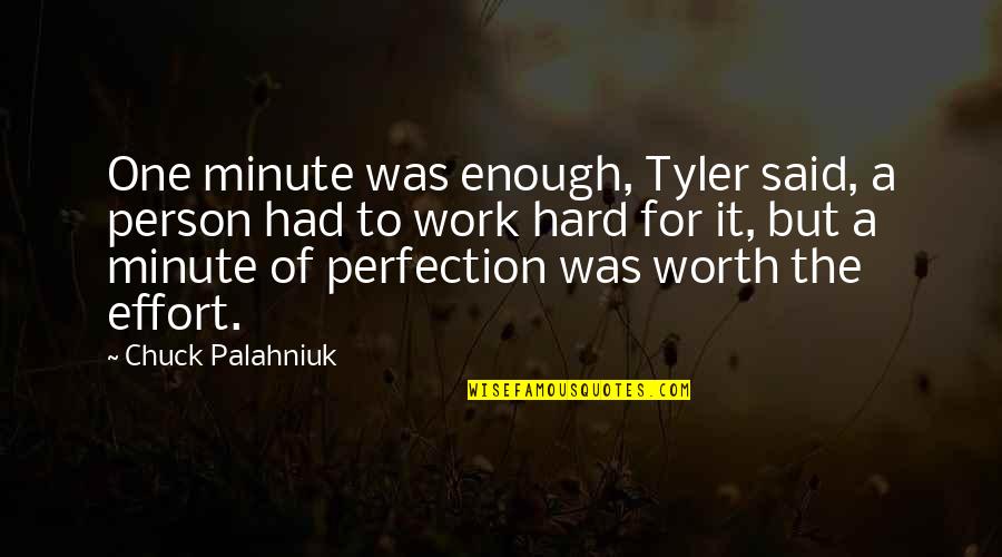 Hard Work And Effort Quotes By Chuck Palahniuk: One minute was enough, Tyler said, a person