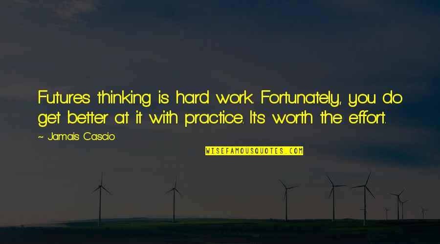 Hard Work And Effort Quotes By Jamais Cascio: Futures thinking is hard work. Fortunately, you do