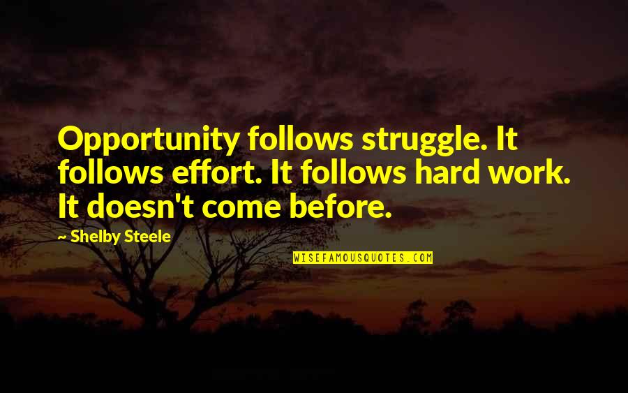 Hard Work And Effort Quotes By Shelby Steele: Opportunity follows struggle. It follows effort. It follows