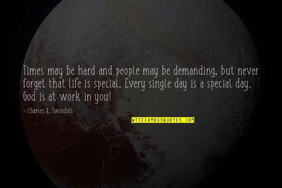 Hard Work And God Quotes By Charles R. Swindoll: Times may be hard and people may be