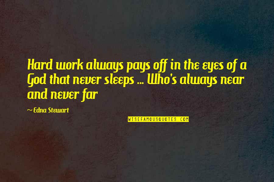 Hard Work And God Quotes By Edna Stewart: Hard work always pays off in the eyes