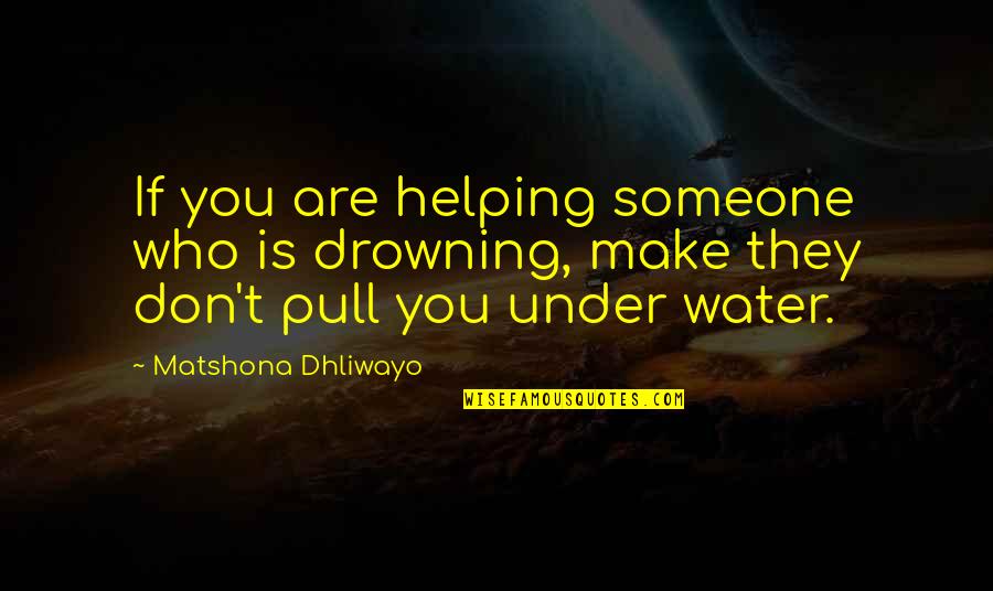 Hard Work And Happiness Quotes By Matshona Dhliwayo: If you are helping someone who is drowning,