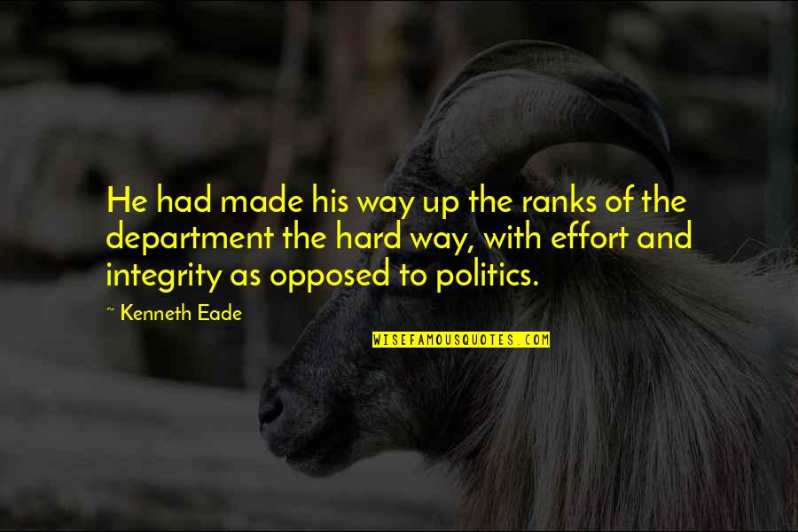 Hard Work And Integrity Quotes By Kenneth Eade: He had made his way up the ranks