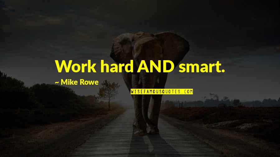 Hard Work And Integrity Quotes By Mike Rowe: Work hard AND smart.