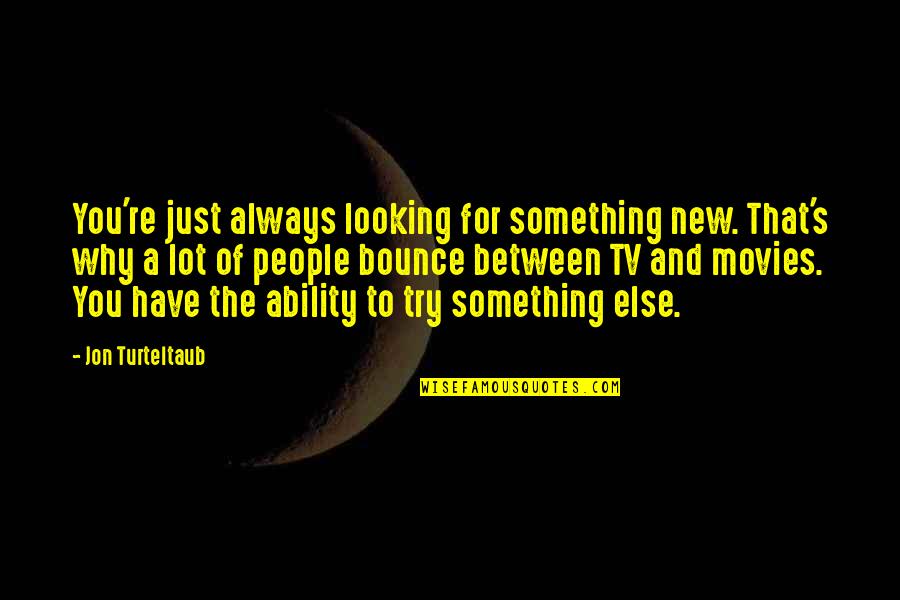 Hard Work And It Paying Off Quotes By Jon Turteltaub: You're just always looking for something new. That's