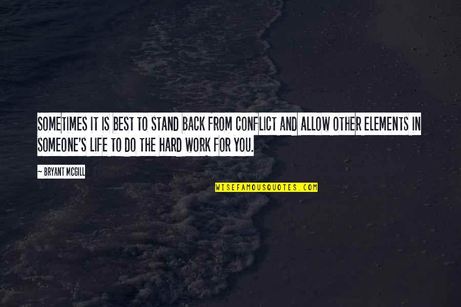 Hard Work And Life Quotes By Bryant McGill: Sometimes it is best to stand back from Hard Work And Life Quotes By Bryant McGill: Sometimes it is best to stand back from