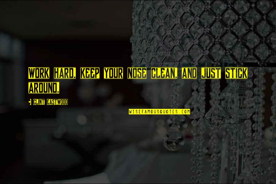 Hard Work And Life Quotes By Clint Eastwood: Work hard, keep your nose clean, and just Hard Work And Life Quotes By Clint Eastwood: Work hard, keep your nose clean, and just