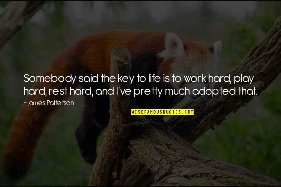 Hard Work And Life Quotes By James Patterson: Somebody said the key to life is to Hard Work And Life Quotes By James Patterson: Somebody said the key to life is to