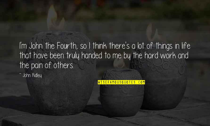 Hard Work And Life Quotes By John Ridley: I'm John the Fourth, so I think there's Hard Work And Life Quotes By John Ridley: I'm John the Fourth, so I think there's