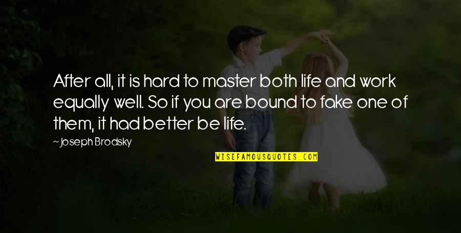 Hard Work And Life Quotes By Joseph Brodsky: After all, it is hard to master both Hard Work And Life Quotes By Joseph Brodsky: After all, it is hard to master both