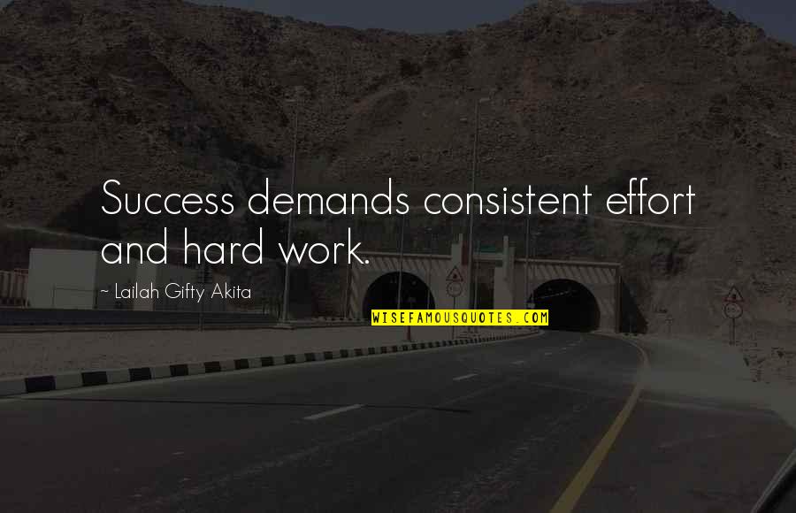 Hard Work And Life Quotes By Lailah Gifty Akita: Success demands consistent effort and hard work. Hard Work And Life Quotes By Lailah Gifty Akita: Success demands consistent effort and hard work.