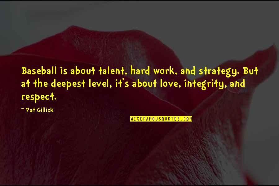 Hard Work And Love Quotes By Pat Gillick: Baseball is about talent, hard work, and strategy.