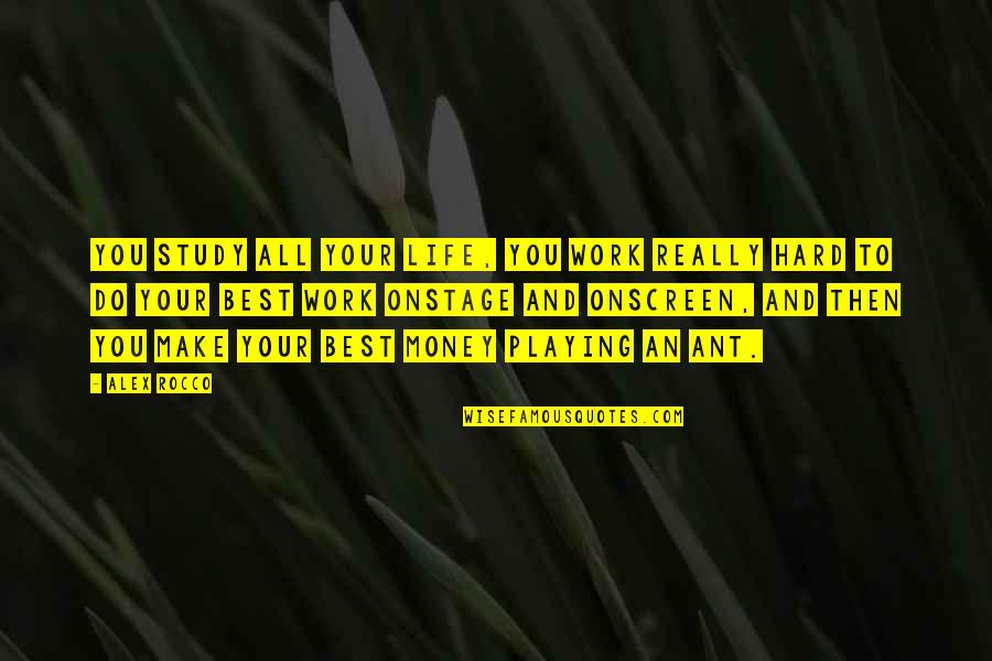 Hard Work And Money Quotes By Alex Rocco: You study all your life, you work really Hard Work And Money Quotes By Alex Rocco: You study all your life, you work really