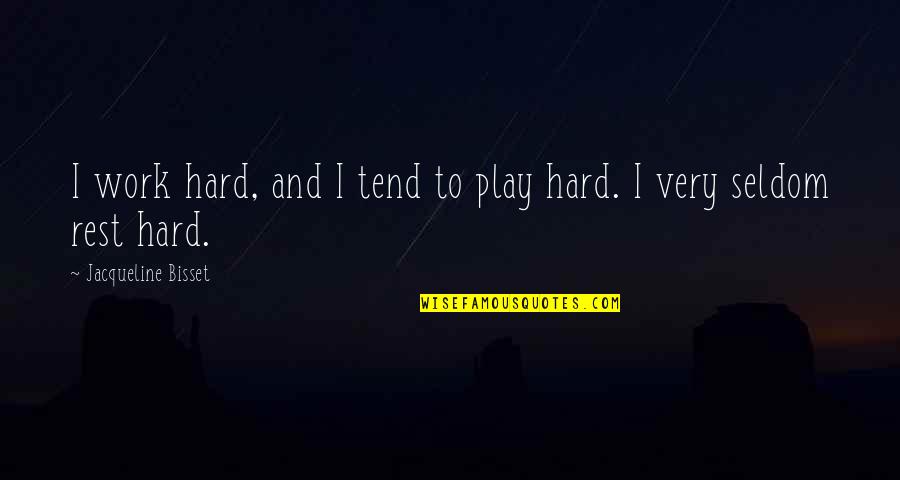 Hard Work And No Play Quotes By Jacqueline Bisset: I work hard, and I tend to play