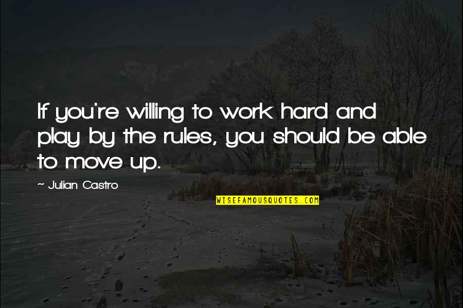 Hard Work And No Play Quotes By Julian Castro: If you're willing to work hard and play