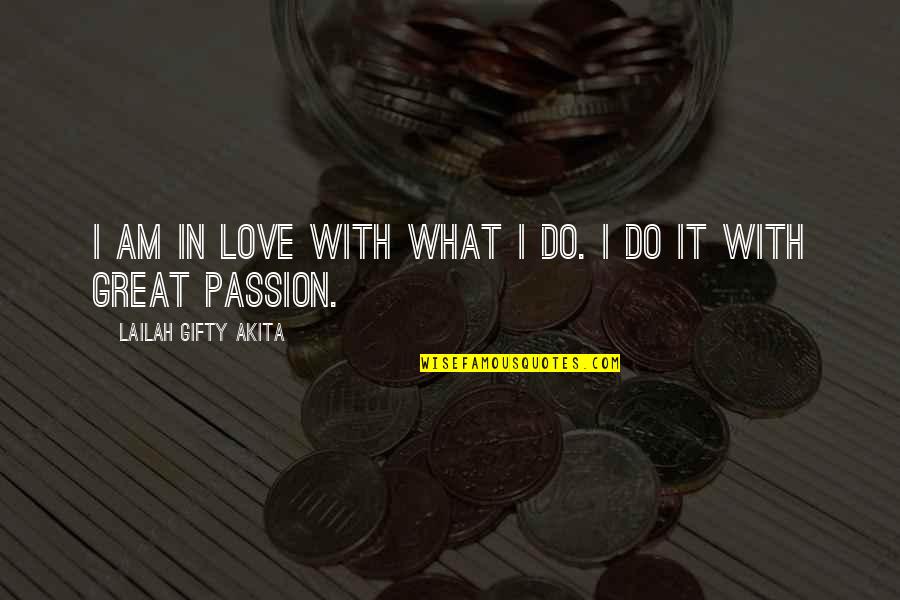 Hard Work And Passion Quotes By Lailah Gifty Akita: I am in love with what I do.