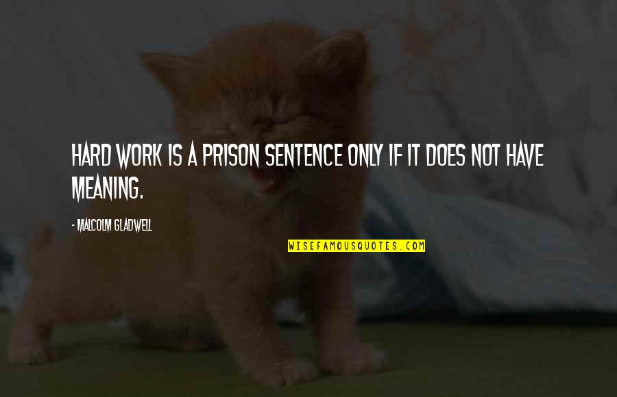 Hard Work And Passion Quotes By Malcolm Gladwell: Hard work is a prison sentence only if