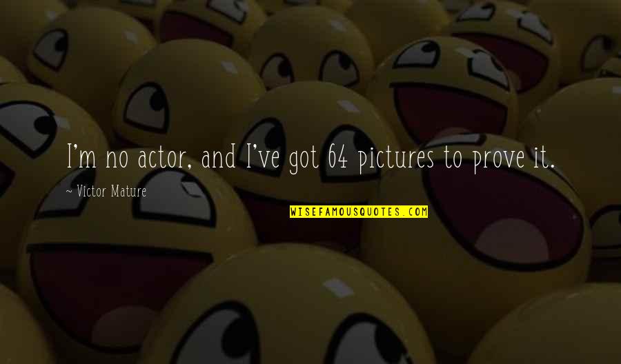 Hard Work And Patience Quotes By Victor Mature: I'm no actor, and I've got 64 pictures Hard Work And Patience Quotes By Victor Mature: I'm no actor, and I've got 64 pictures