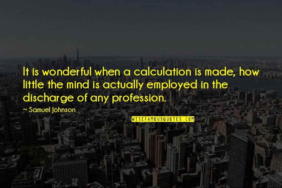 Hard Work And Perseverance Leads To Success Quotes By Samuel Johnson: It is wonderful when a calculation is made,