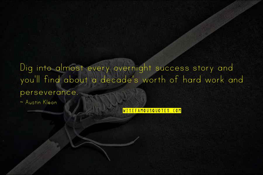 Hard Work And Perseverance Quotes By Austin Kleon: Dig into almost every overnight success story and