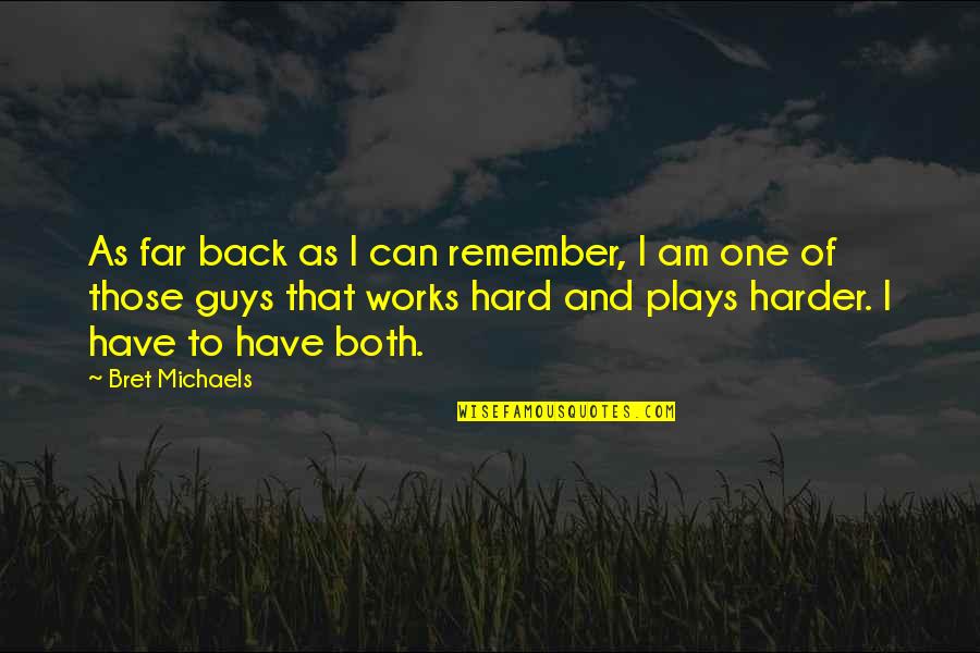 Hard Work And Play Quotes By Bret Michaels: As far back as I can remember, I Hard Work And Play Quotes By Bret Michaels: As far back as I can remember, I