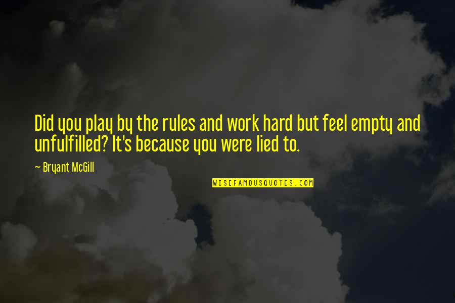 Hard Work And Play Quotes By Bryant McGill: Did you play by the rules and work