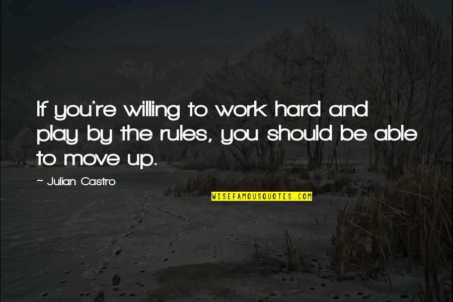 Hard Work And Play Quotes By Julian Castro: If you're willing to work hard and play