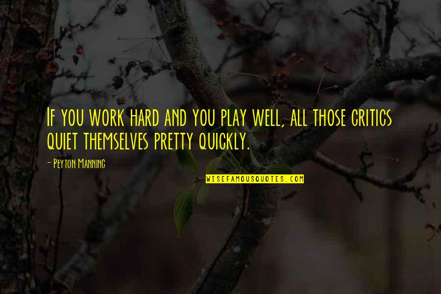 Hard Work And Play Quotes By Peyton Manning: If you work hard and you play well,