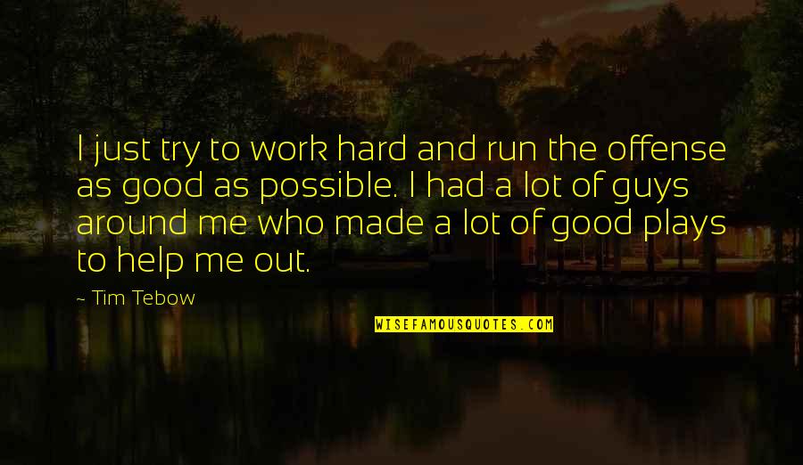 Hard Work And Play Quotes By Tim Tebow: I just try to work hard and run