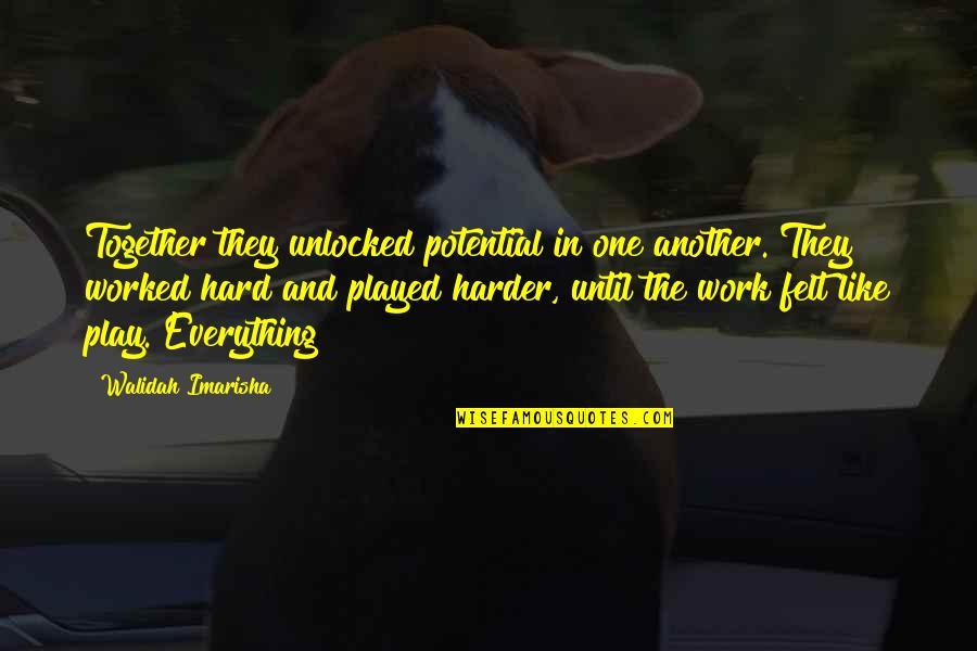 Hard Work And Play Quotes By Walidah Imarisha: Together they unlocked potential in one another. They Hard Work And Play Quotes By Walidah Imarisha: Together they unlocked potential in one another. They