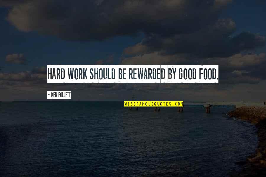 Hard Work And Reward Quotes By Ken Follett: Hard work should be rewarded by good food.