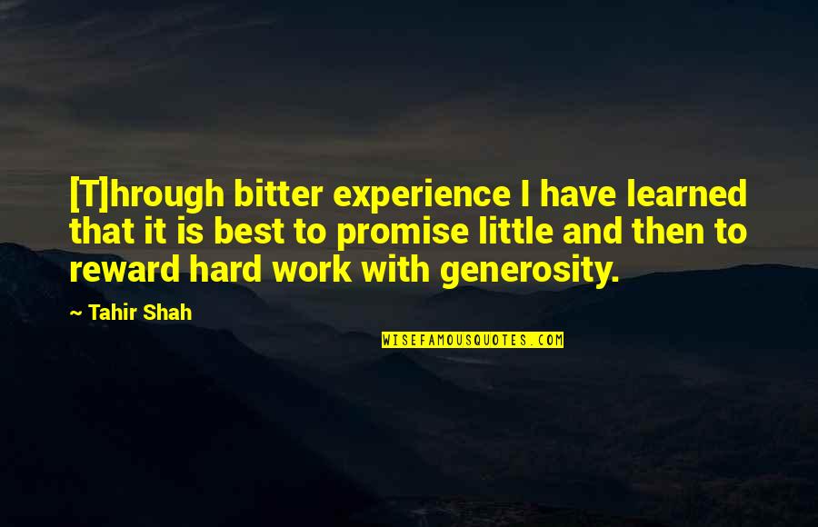 Hard Work And Reward Quotes By Tahir Shah: [T]hrough bitter experience I have learned that it