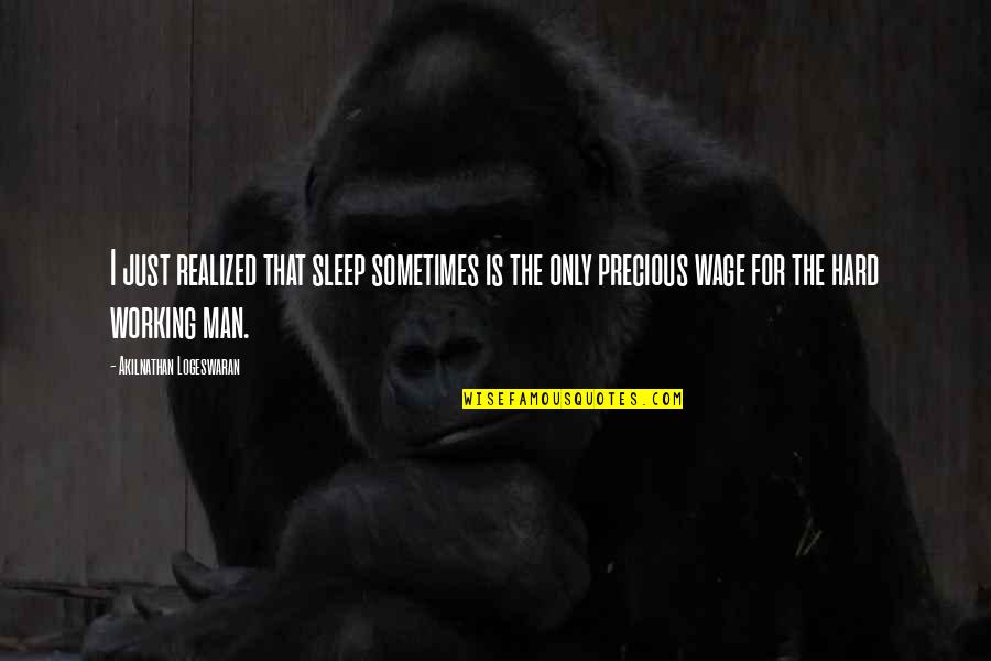 Hard Work And Sleep Quotes By Akilnathan Logeswaran: I just realized that sleep sometimes is the