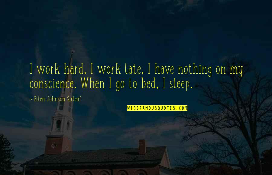 Hard Work And Sleep Quotes By Ellen Johnson Sirleaf: I work hard, I work late, I have