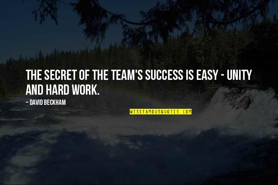 Hard Work And Team Work Quotes By David Beckham: The secret of the team's success is easy