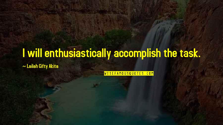 Hard Work And Team Work Quotes By Lailah Gifty Akita: I will enthusiastically accomplish the task.