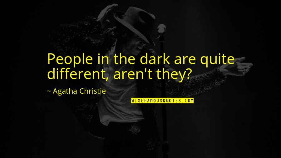 Hard Work Before Success Quotes By Agatha Christie: People in the dark are quite different, aren't Hard Work Before Success Quotes By Agatha Christie: People in the dark are quite different, aren't