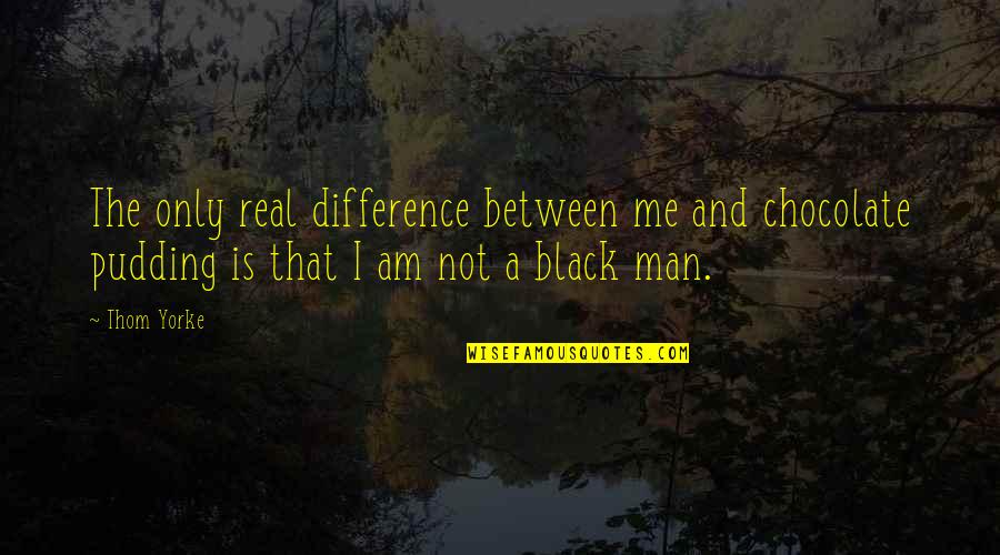 Hard Work Before Success Quotes By Thom Yorke: The only real difference between me and chocolate Hard Work Before Success Quotes By Thom Yorke: The only real difference between me and chocolate