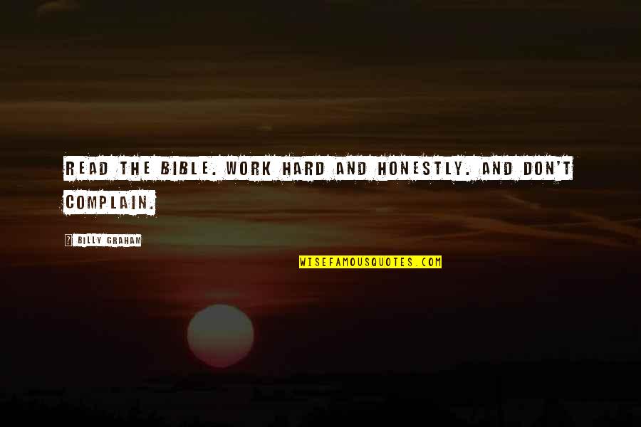 Hard Work Bible Quotes By Billy Graham: Read the Bible. Work hard and honestly. And