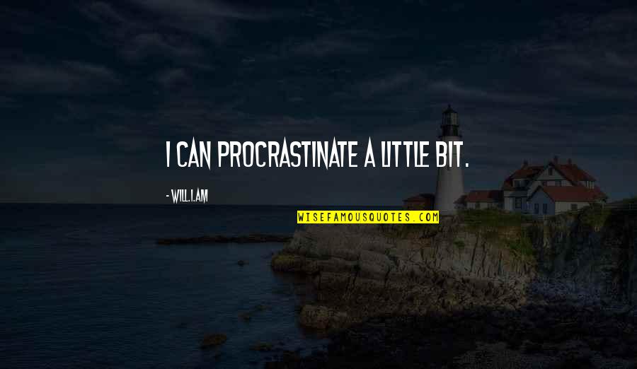 Hard Work Body Quotes By Will.i.am: I can procrastinate a little bit.