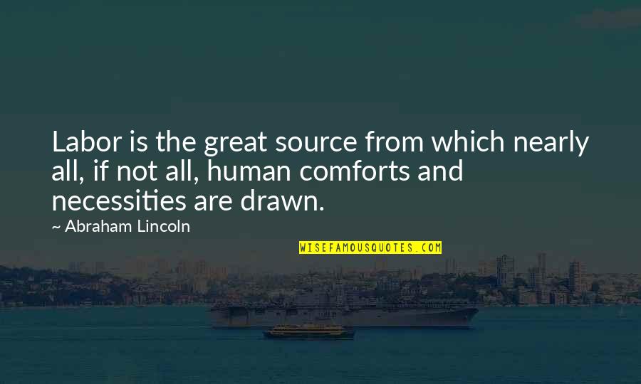 Hard Work By Abraham Lincoln Quotes By Abraham Lincoln: Labor is the great source from which nearly