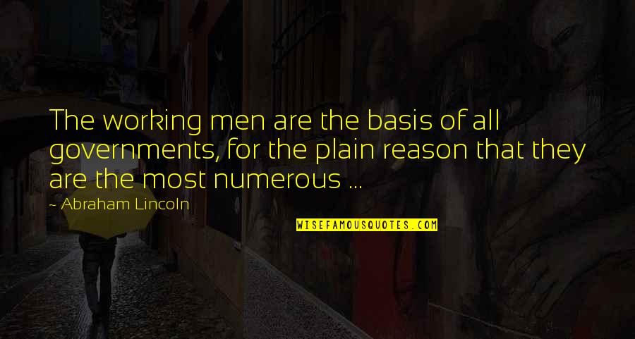Hard Work By Abraham Lincoln Quotes By Abraham Lincoln: The working men are the basis of all